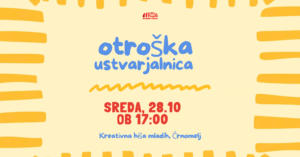 Vabilo na otroško ustvarjalnico za otroke od 5. do 12. leta, 28. oktobra od 17.00 do 19.00 v Kreativni hiši mladih v Črnomlju.