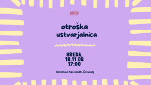 Vabilo na otroško ustvarjalnico 18. novembra ob 17.00 v Kreativni hiši mladih v Črnomlju.